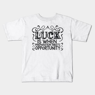 Luck Meets Preparation - Motivational Quote Design 1 Kids T-Shirt